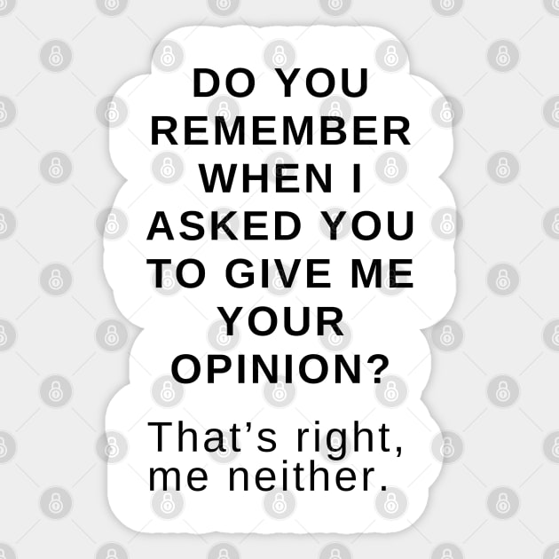 Do you remember when I asked you to give me your opinion? That’s right, me neither. Sticker by EmoteYourself